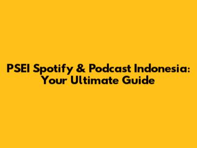 PSEI Spotify & Podcast Indonesia: Your Ultimate Guide