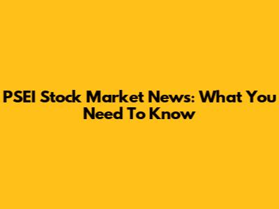 PSEI Stock Market News: What You Need To Know