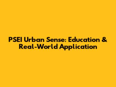 PSEI Urban Sense: Education & Real-World Application