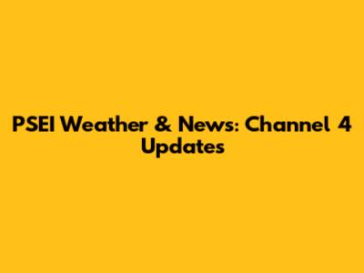 PSEI Weather & News: Channel 4 Updates