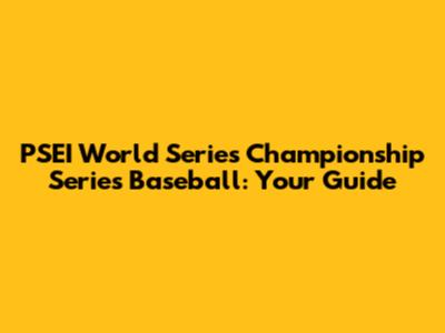 PSEI World Series Championship Series Baseball: Your Guide