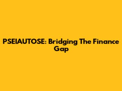 PSEIAUTOSE: Bridging The Finance Gap