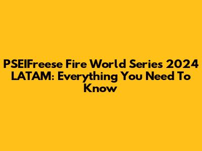 PSEIFreese Fire World Series 2024 LATAM: Everything You Need To Know