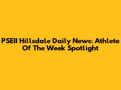 PSEII Hillsdale Daily News: Athlete Of The Week Spotlight