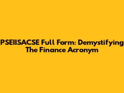 PSEIISACSE Full Form: Demystifying The Finance Acronym