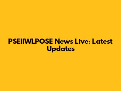 PSEIIWLPOSE News Live: Latest Updates