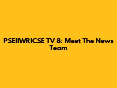 PSEIIWRICSE TV 8: Meet The News Team