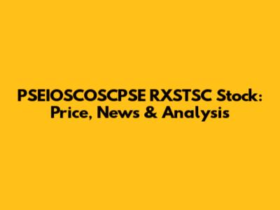 PSEIOSCOSCPSE RXSTSC Stock: Price, News & Analysis