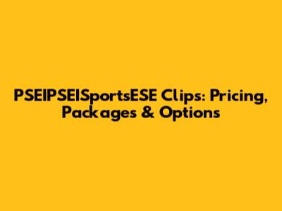 PSEIPSEISportsESE Clips: Pricing, Packages & Options