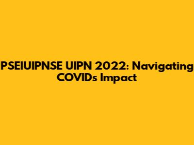 PSEIUIPNSE UIPN 2022: Navigating COVID's Impact