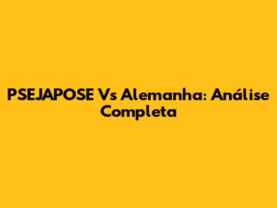 PSEJAPOSE Vs Alemanha: Análise Completa