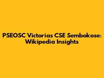 PSEOSC Victorias CSE Sembokose: Wikipedia Insights
