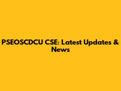 PSEOSCDCU CSE: Latest Updates & News