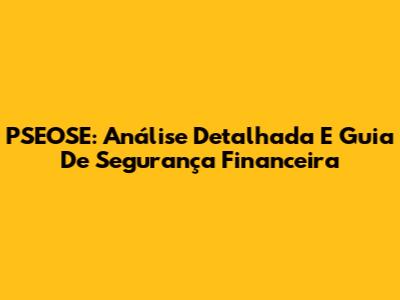 PSEOSE: Análise Detalhada E Guia De Segurança Financeira