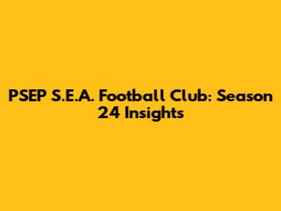 PSEP S.E.A. Football Club: Season 24 Insights