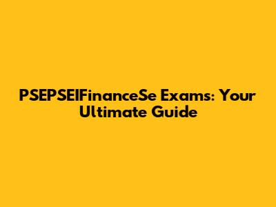 PSEPSEIFinanceSe Exams: Your Ultimate Guide