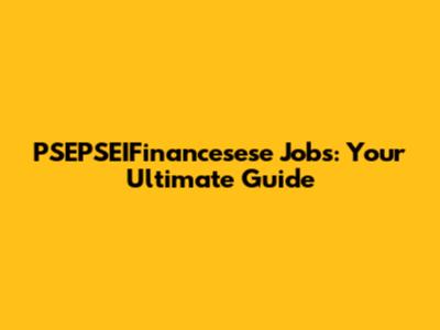 PSEPSEIFinancesese Jobs: Your Ultimate Guide