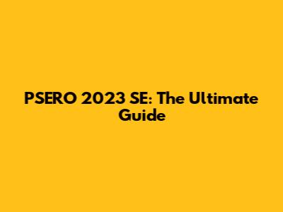 PSERO 2023 SE: The Ultimate Guide