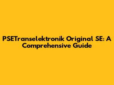 PSETranselektronik Original SE: A Comprehensive Guide
