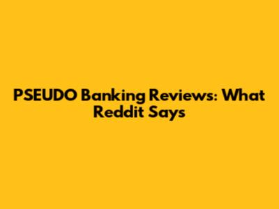 PSEUDO Banking Reviews: What Reddit Says