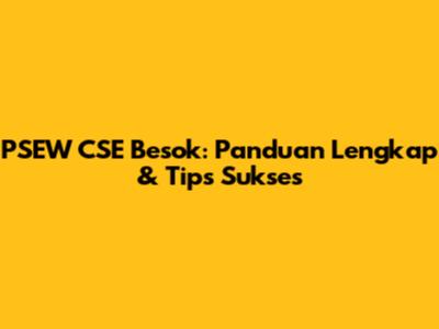 PSEW CSE Besok: Panduan Lengkap & Tips Sukses