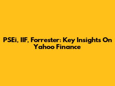 PSEi, IIF, Forrester: Key Insights On Yahoo Finance