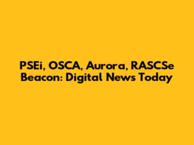 PSEi, OSCA, Aurora, RASCSe Beacon: Digital News Today