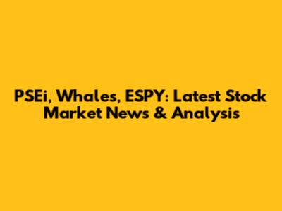 PSEi, Whales, ESPY: Latest Stock Market News & Analysis