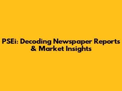 PSEi: Decoding Newspaper Reports & Market Insights