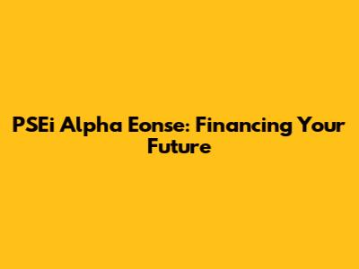 PSEi Alpha Eonse: Financing Your Future