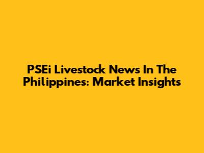 PSEi Livestock News In The Philippines: Market Insights
