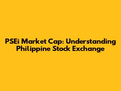 PSEi Market Cap: Understanding Philippine Stock Exchange