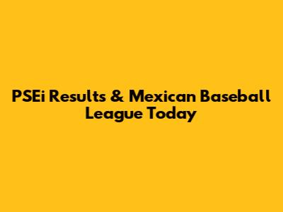 PSEi Results & Mexican Baseball League Today