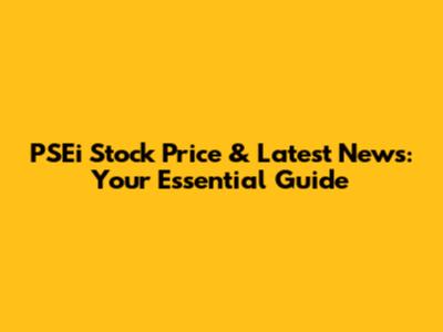PSEi Stock Price & Latest News: Your Essential Guide