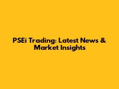 PSEi Trading: Latest News & Market Insights