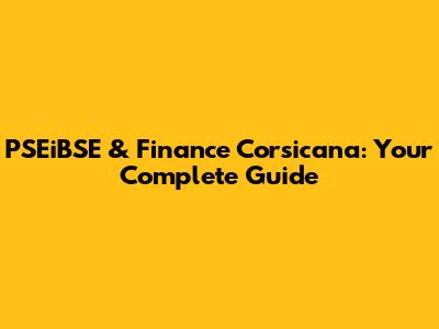 PSEiBSE & Finance Corsicana: Your Complete Guide