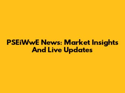PSEiWwE News: Market Insights And Live Updates