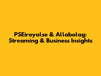 PSEiroyalse & Allabolag: Streaming & Business Insights