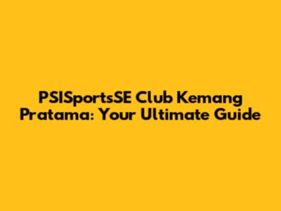 PSISportsSE Club Kemang Pratama: Your Ultimate Guide