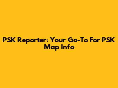 PSK Reporter: Your Go-To For PSK Map Info