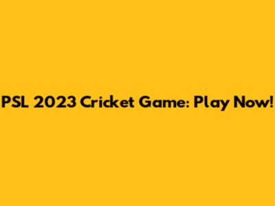 PSL 2023 Cricket Game: Play Now!
