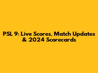 PSL 9: Live Scores, Match Updates & 2024 Scorecards