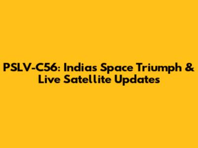 PSLV-C56: India's Space Triumph & Live Satellite Updates