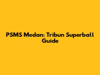 PSMS Medan: Tribun Superball Guide