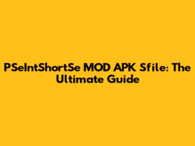 PSeIntShortSe MOD APK Sfile: The Ultimate Guide