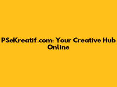 PSeKreatif.com: Your Creative Hub Online
