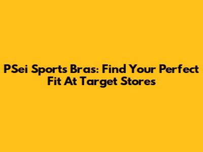 PSei Sports Bras: Find Your Perfect Fit At Target Stores