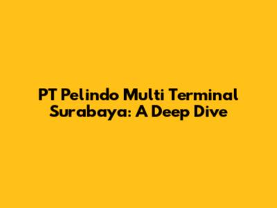 PT Pelindo Multi Terminal Surabaya: A Deep Dive