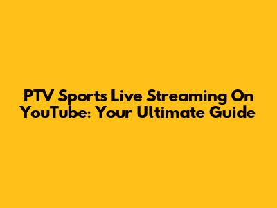 PTV Sports Live Streaming On YouTube: Your Ultimate Guide