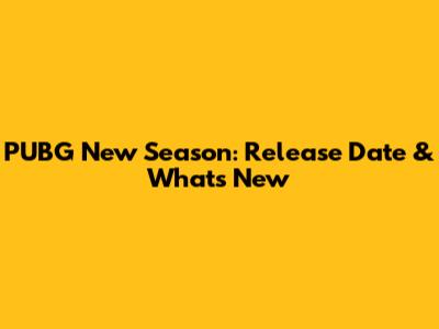 PUBG New Season: Release Date & What's New